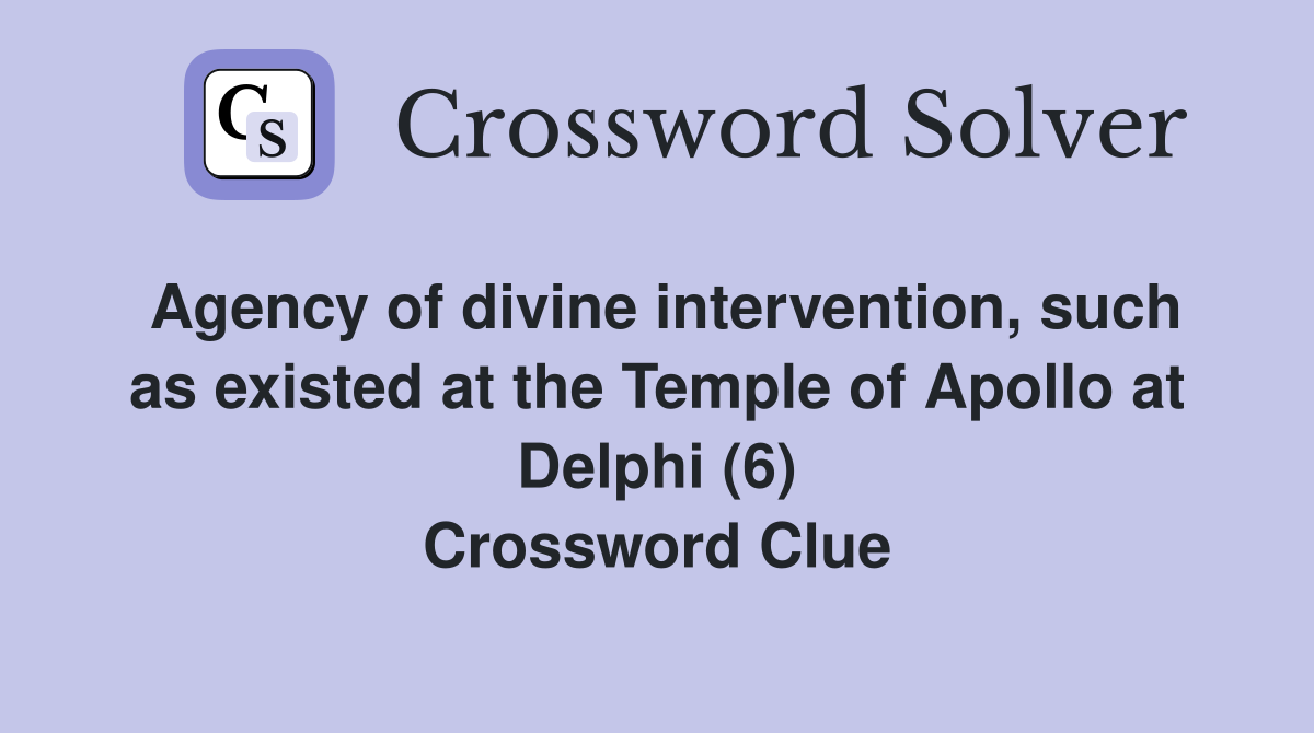 Agency of divine intervention, such as existed at the Temple of Apollo at Delphi (6) Crossword Clue