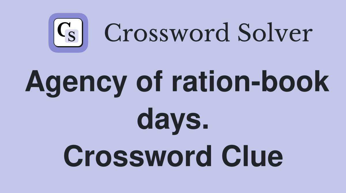 Agency of ration-book days. Crossword Clue