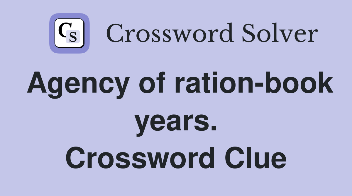 Agency of ration-book years. Crossword Clue