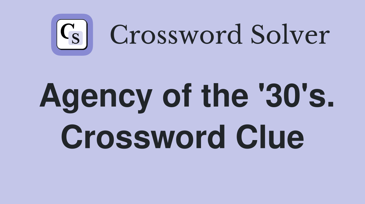 Agency of the '30's. Crossword Clue