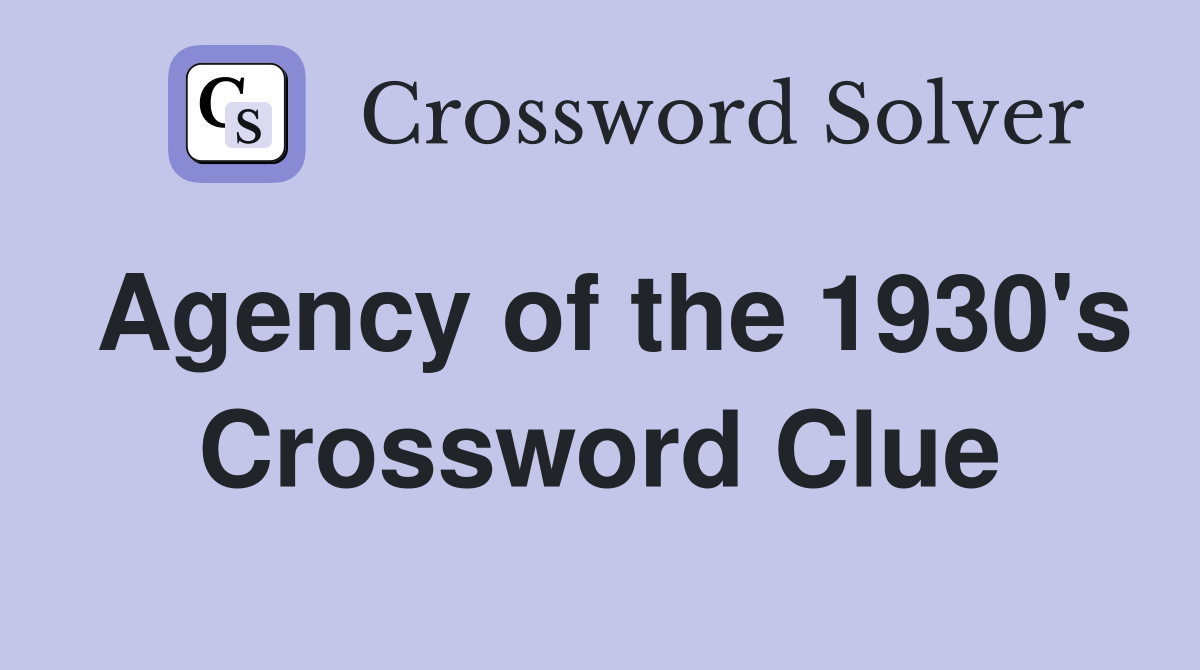 Agency of the 1930's Crossword Clue