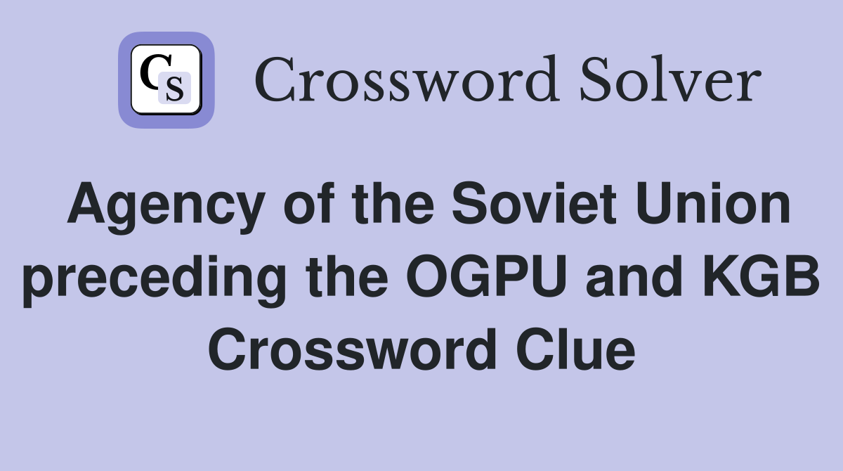 Agency of the Soviet Union preceding the OGPU and KGB Crossword Clue