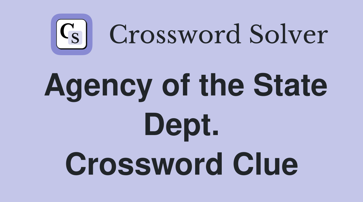 Agency of the State Dept. Crossword Clue