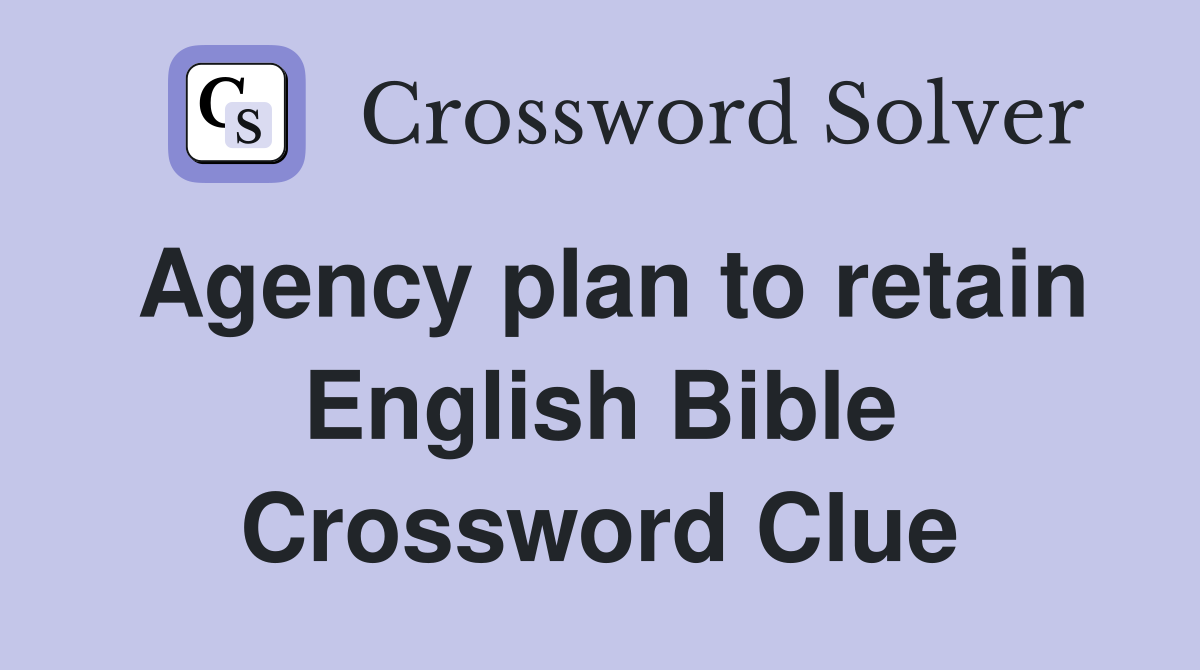 Agency plan to retain English Bible Crossword Clue