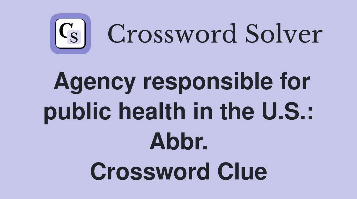 Agency responsible for public health in the U.S.: Abbr. Crossword Clue