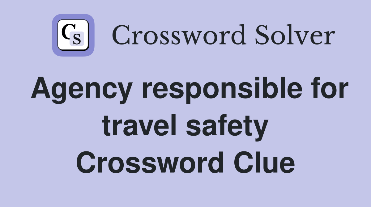 Agency responsible for travel safety Crossword Clue