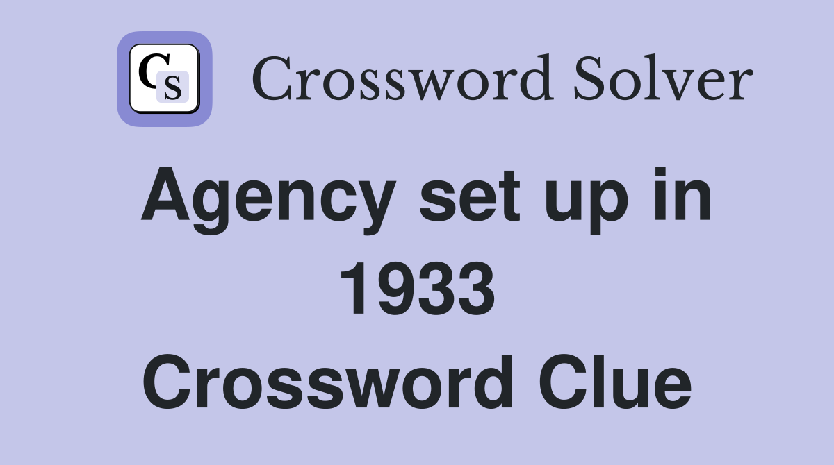Agency set up in 1933 Crossword Clue