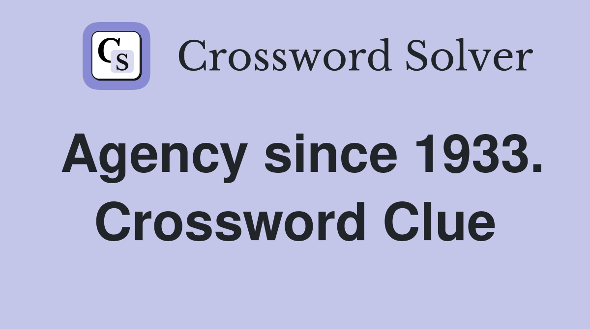 Agency since 1933. Crossword Clue