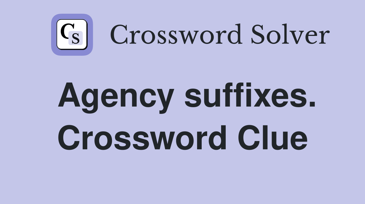 Agency suffixes. Crossword Clue