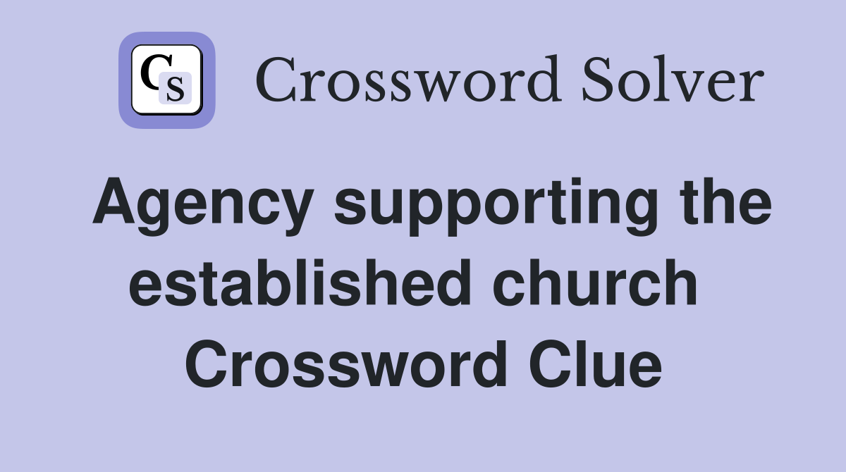 Agency supporting the established church  Crossword Clue