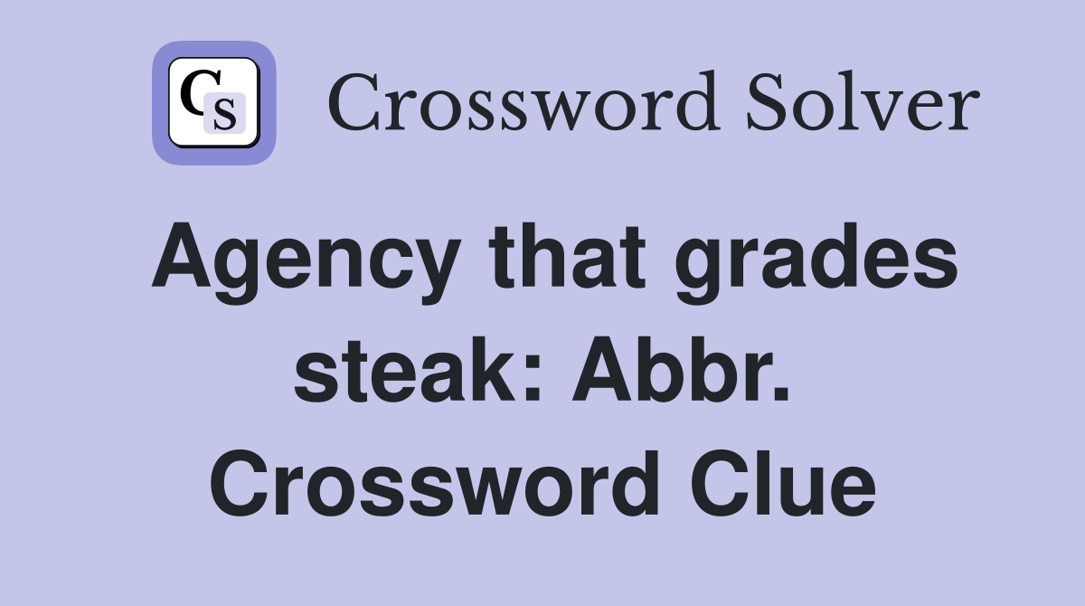 Agency that grades steak: Abbr. Crossword Clue