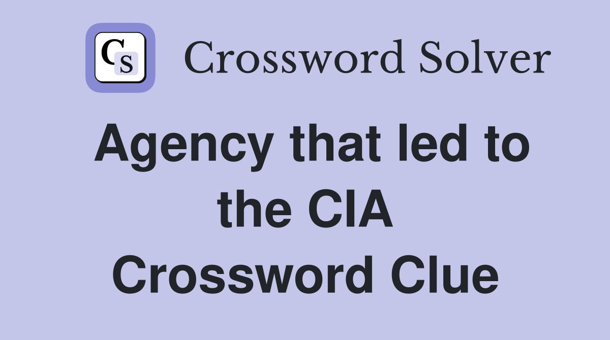 Agency that led to the CIA Crossword Clue