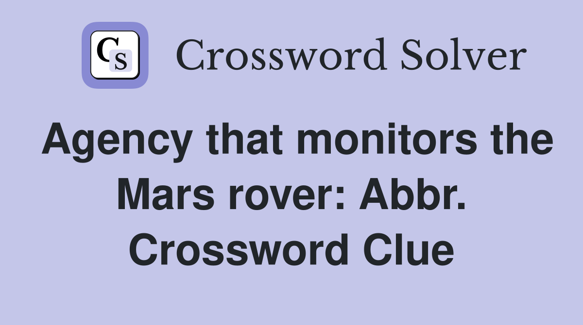 Agency that monitors the Mars rover: Abbr. Crossword Clue