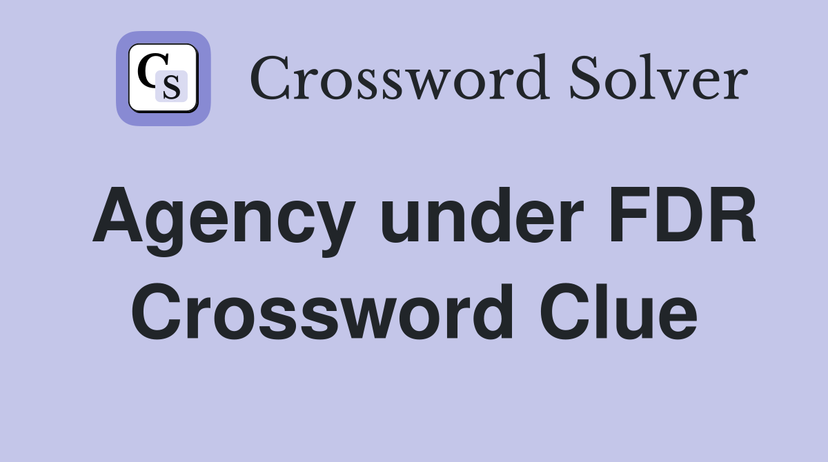Agency under FDR Crossword Clue