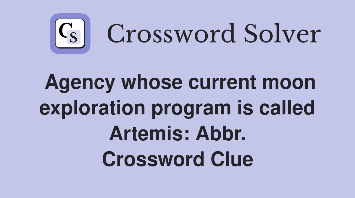 Agency whose current moon exploration program is called Artemis: Abbr. Crossword Clue