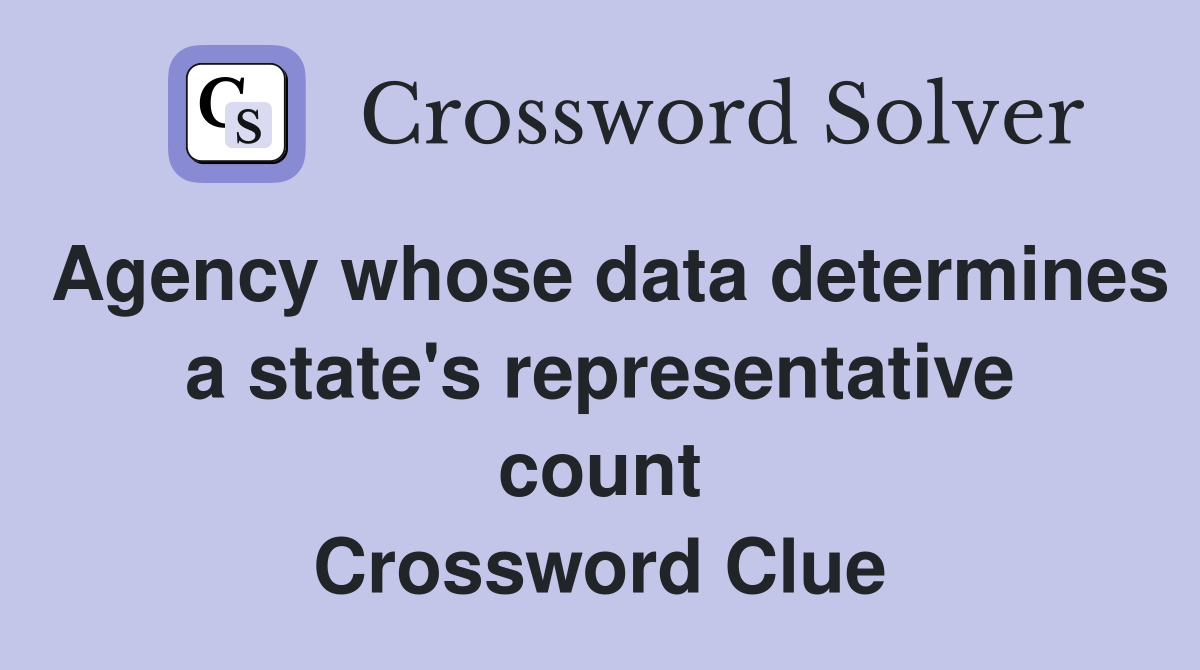 Agency whose data determines a state's representative count Crossword Clue