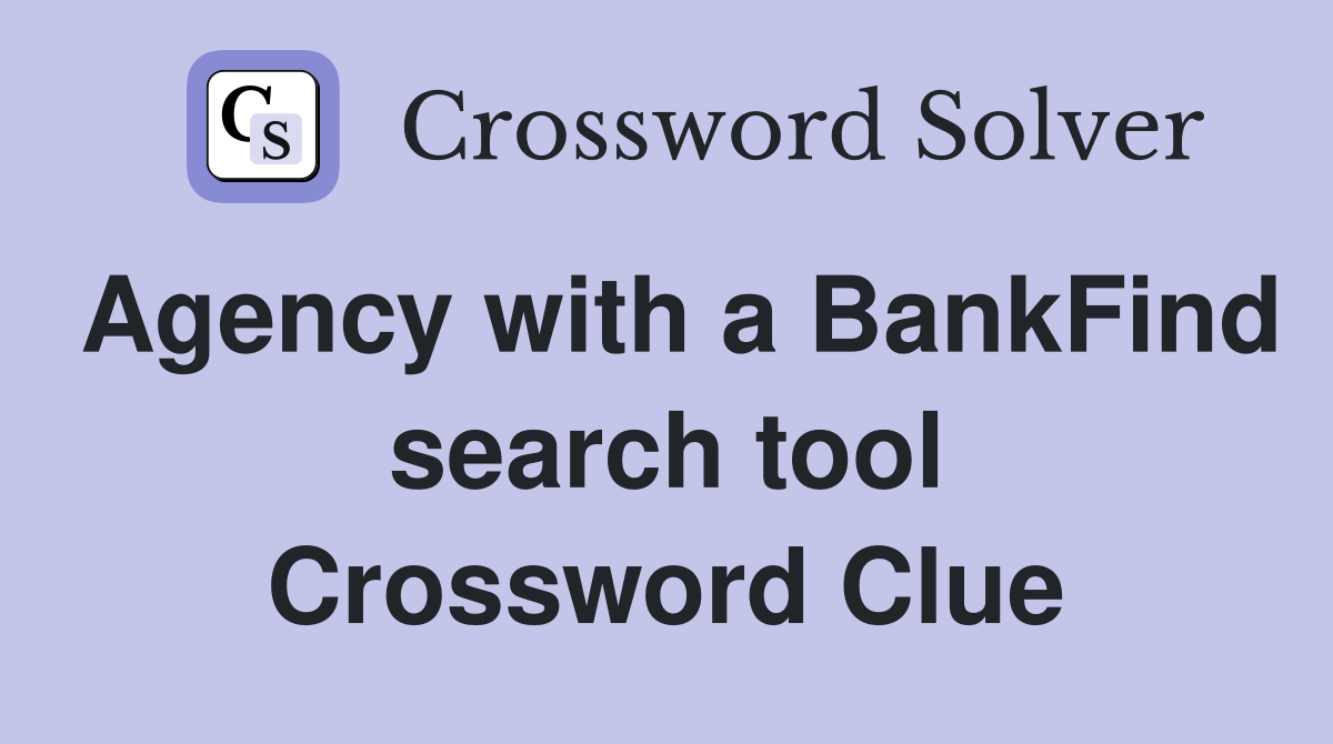 Agency with a BankFind search tool Crossword Clue