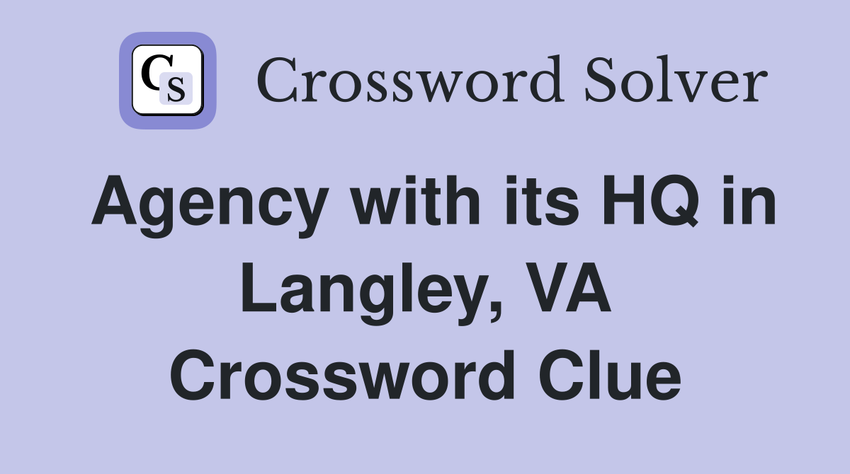 Agency with its HQ in Langley, VA Crossword Clue