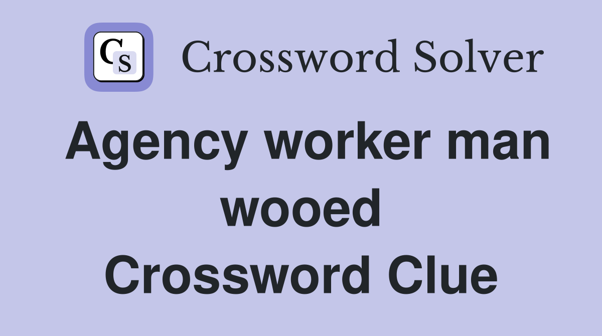 Agency worker man wooed Crossword Clue