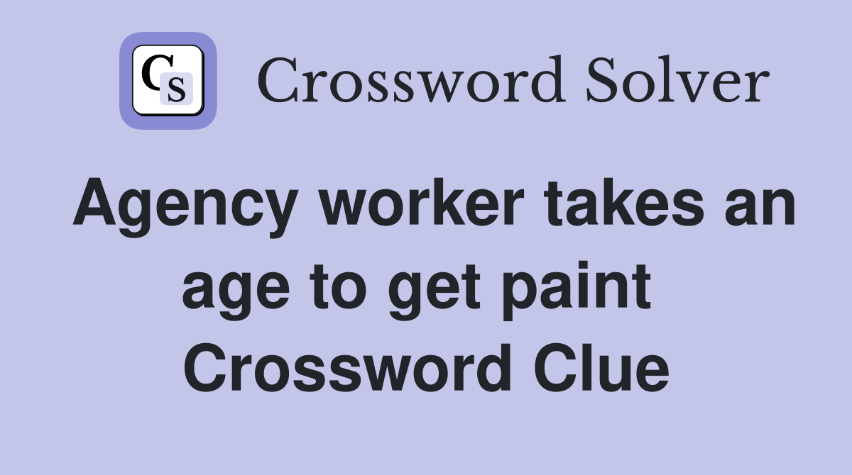 Agency worker takes an age to get paint  Crossword Clue