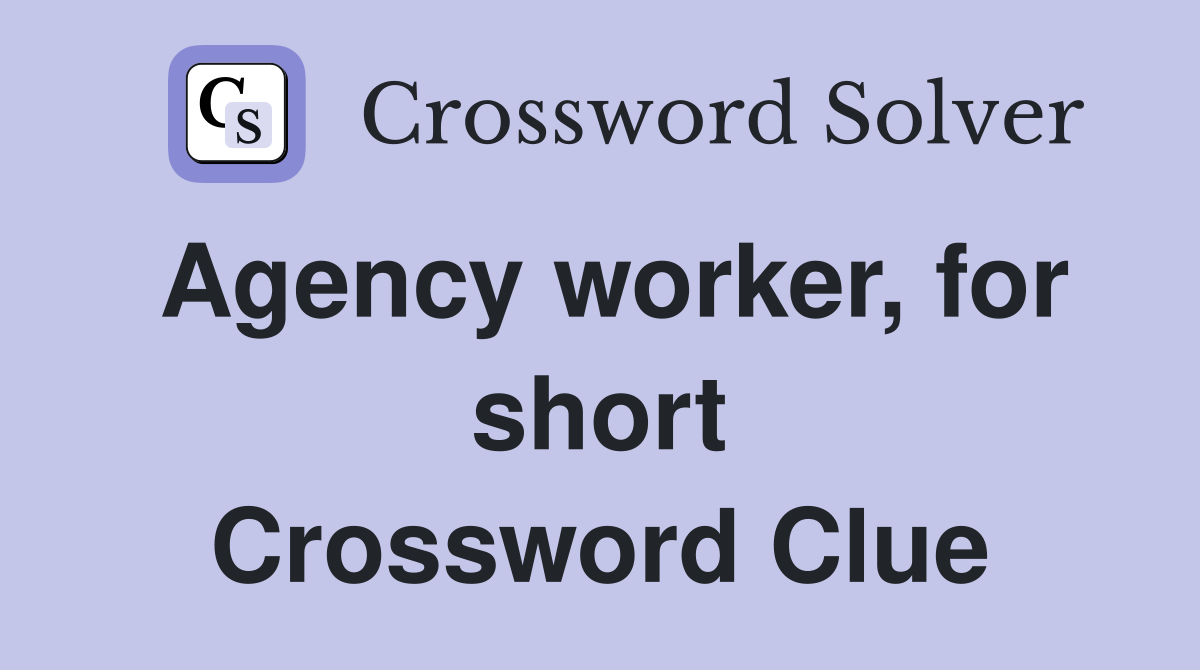 Agency worker, for short Crossword Clue
