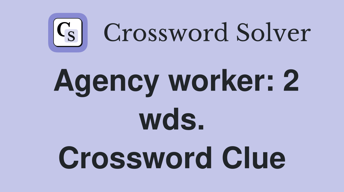 Agency worker: 2 wds. Crossword Clue