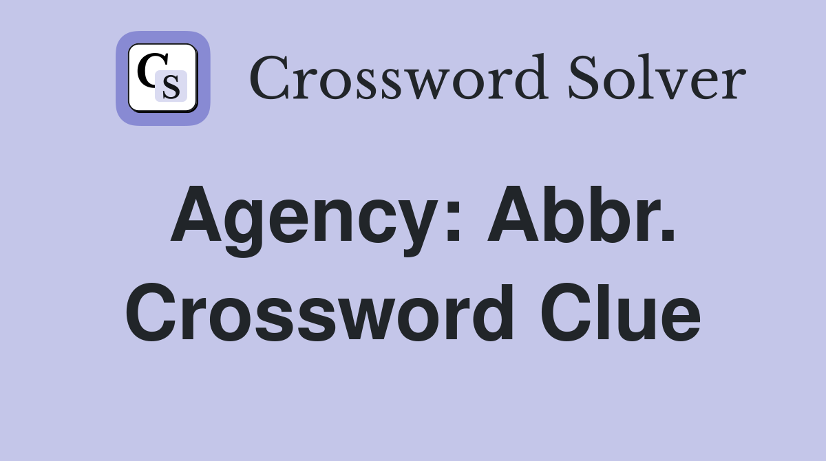 Agency: Abbr. Crossword Clue
