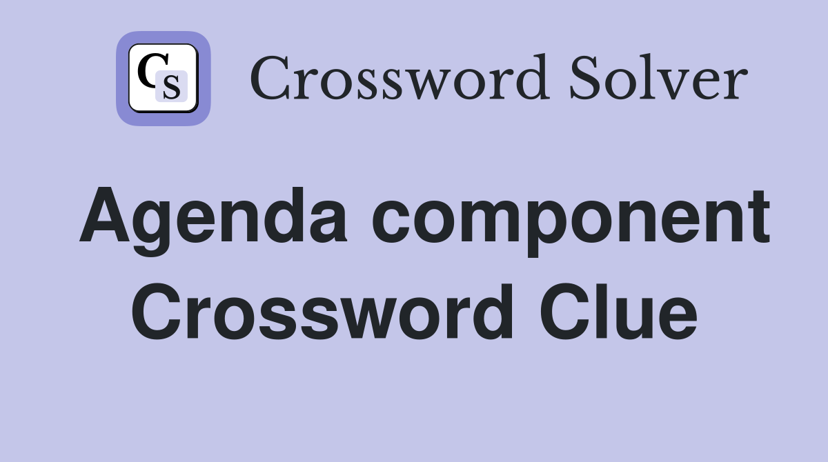 Agenda component Crossword Clue