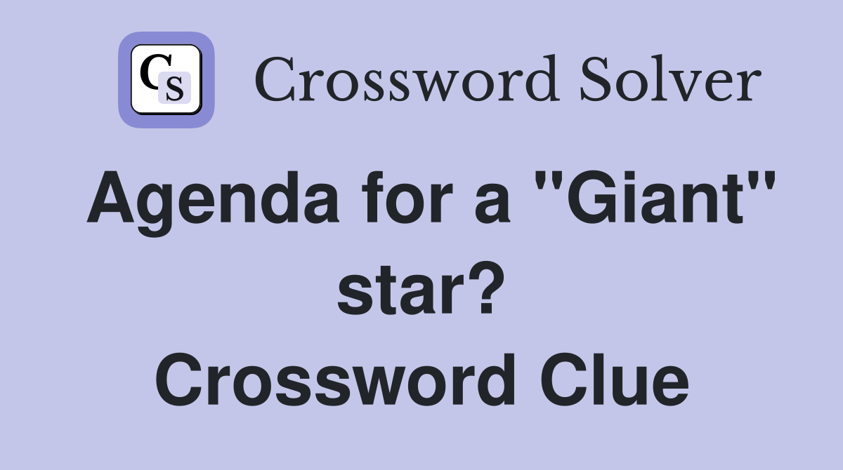 Agenda for a "Giant" star? Crossword Clue