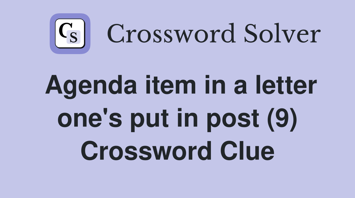 Agenda item in a letter one's put in post (9) Crossword Clue