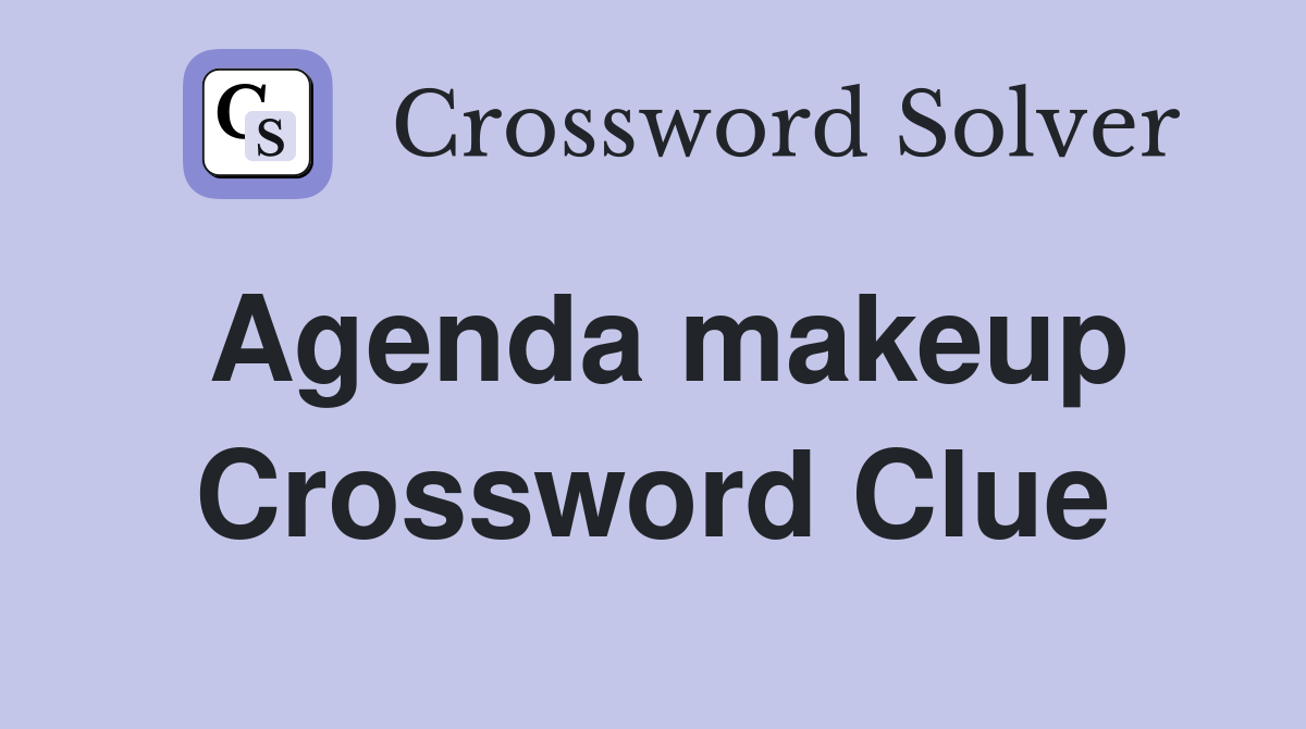 Agenda makeup Crossword Clue