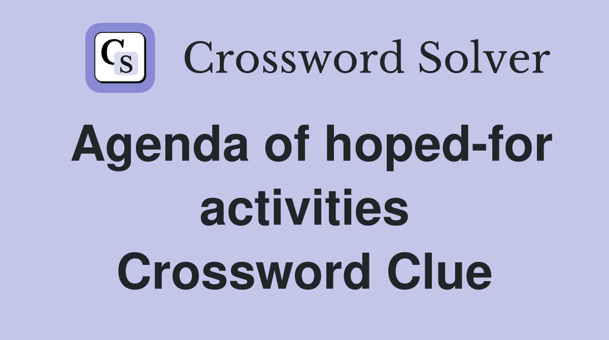 Agenda of hoped-for activities Crossword Clue
