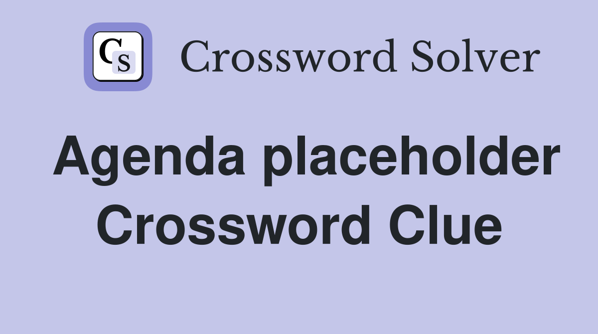 Agenda placeholder Crossword Clue