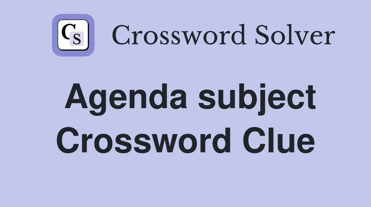 Agenda subject Crossword Clue