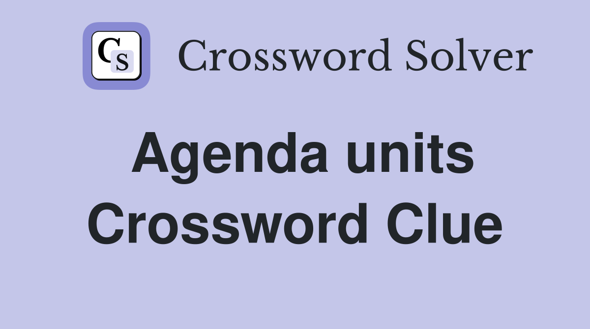 Agenda units Crossword Clue