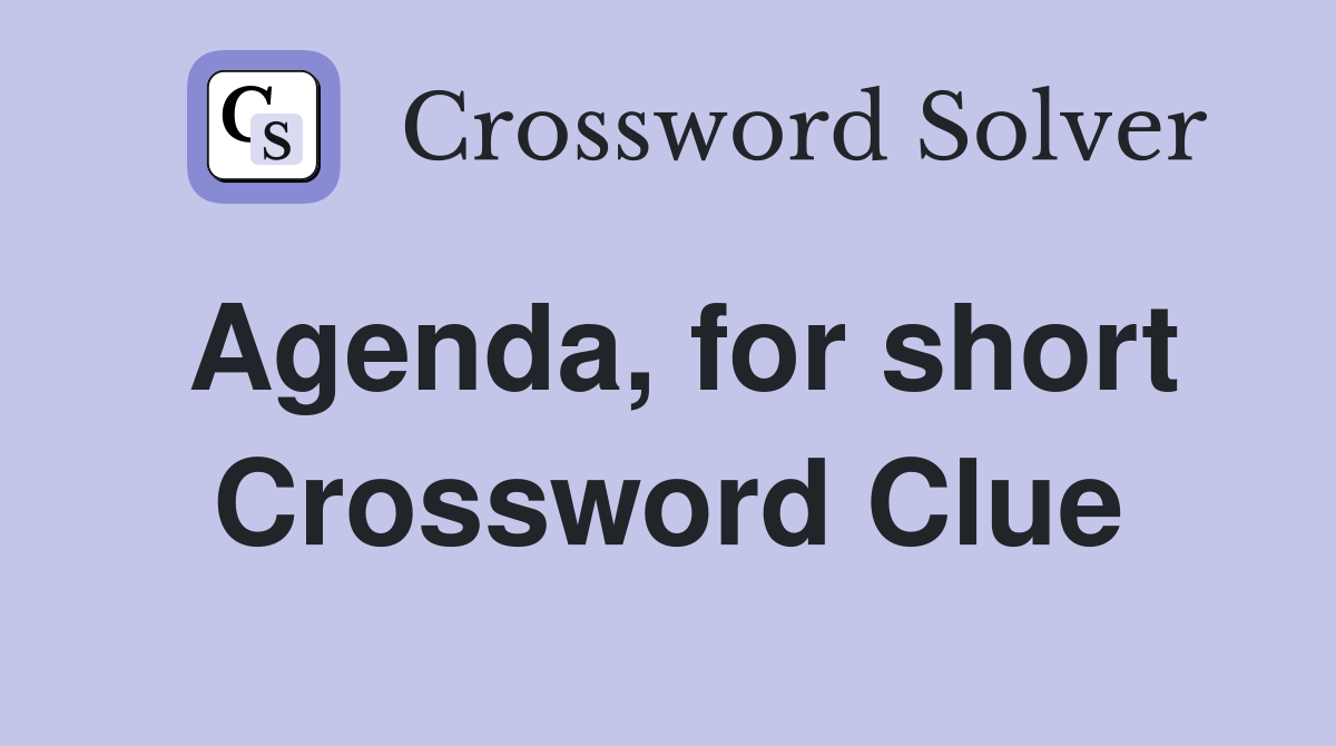 Agenda, for short Crossword Clue