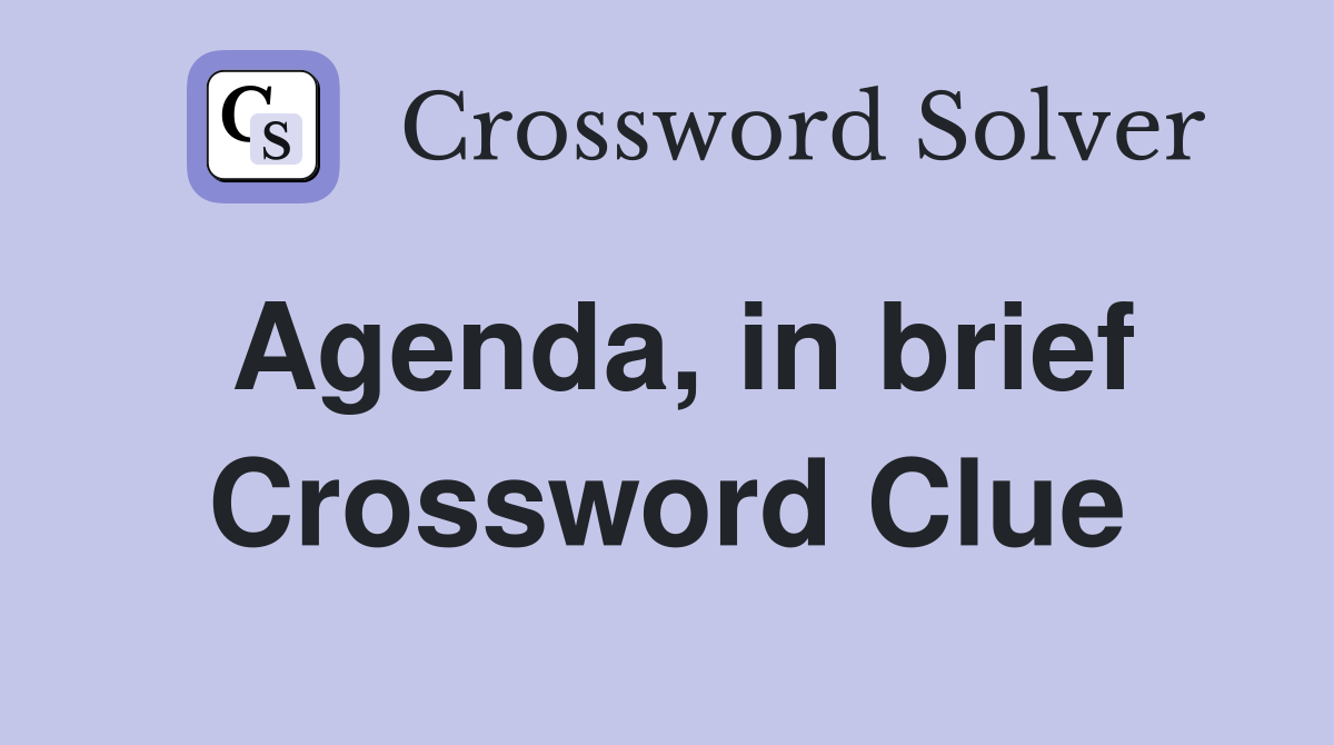 Agenda, in brief Crossword Clue