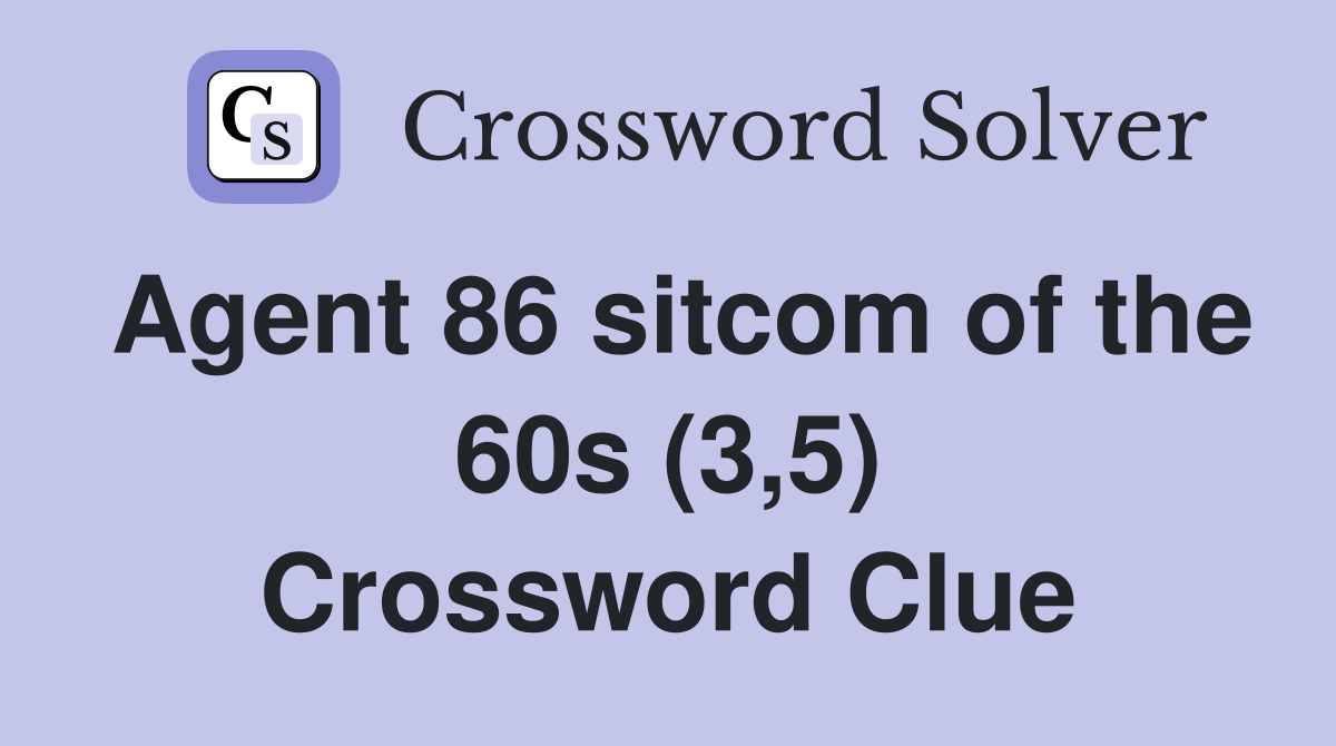 Agent 86 sitcom of the 60s (3,5) Crossword Clue