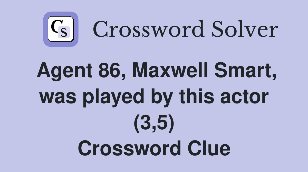 Agent 86, Maxwell Smart, was played by this actor (3,5) Crossword Clue