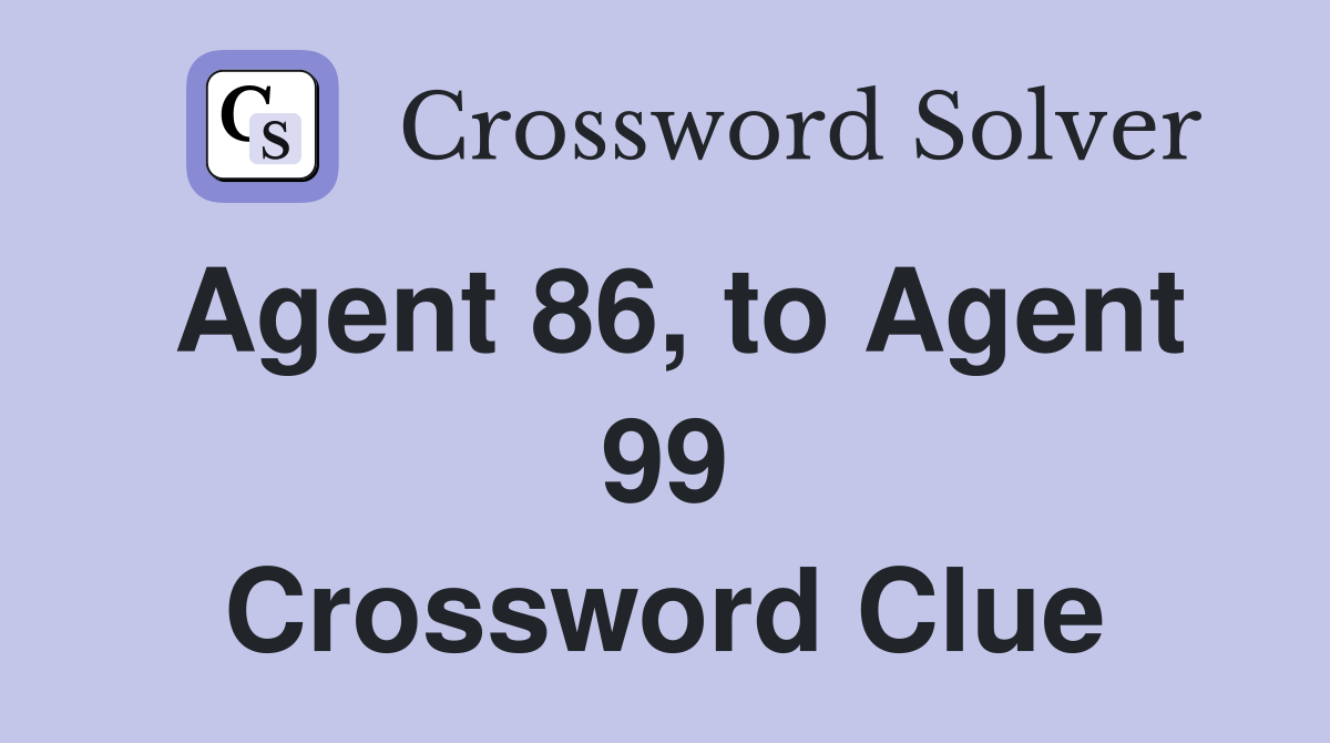 Agent 86, to Agent 99 Crossword Clue