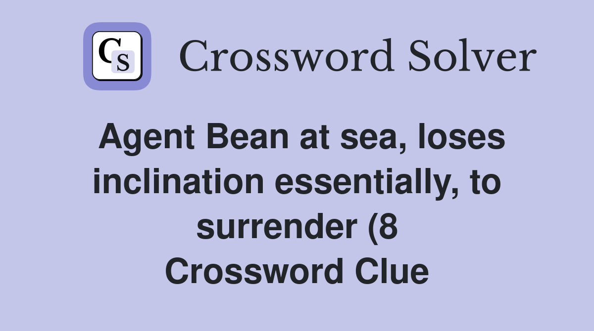 Agent Bean at sea loses inclination essentially to surrender (8 Agent Bean at sea loses inclination essentially to surrender (8