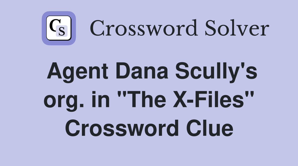 Agent Dana Scully's org. in "The X-Files" Crossword Clue