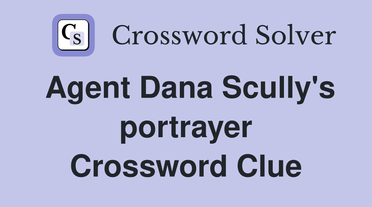 Agent Dana Scully's portrayer Crossword Clue