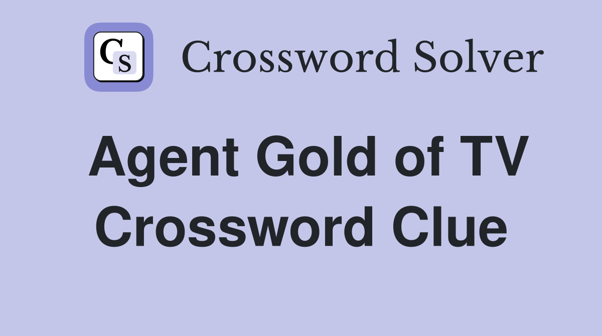 Agent Gold of TV Crossword Clue