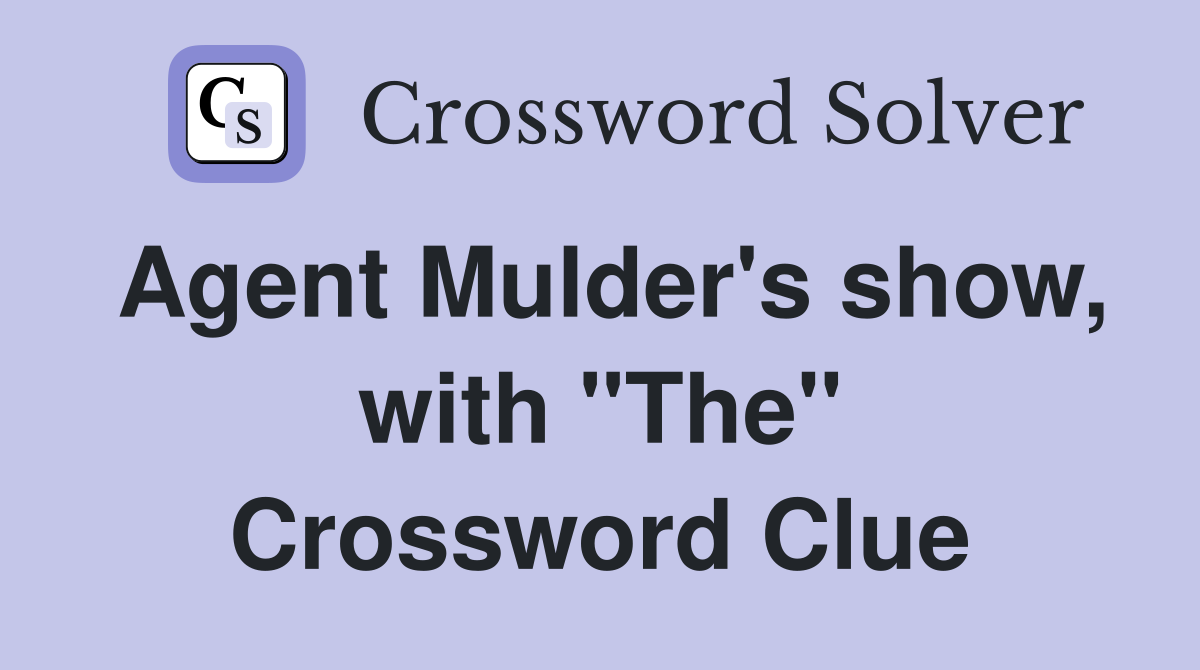 Agent Mulder's show, with "The" Crossword Clue