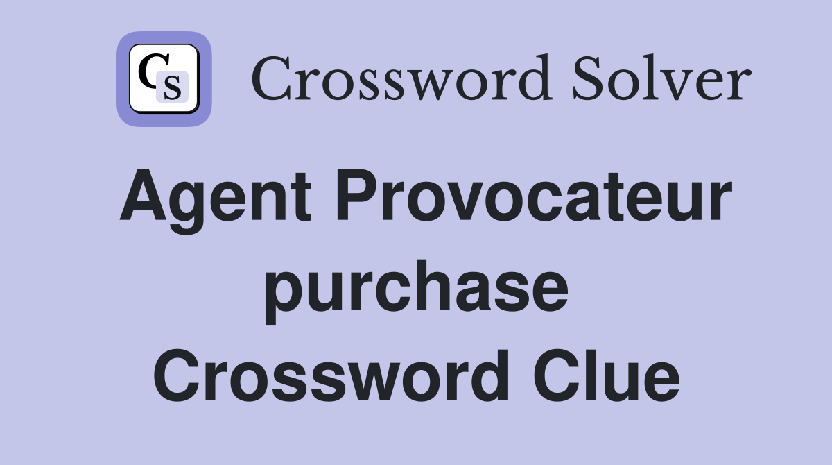 Agent Provocateur purchase Crossword Clue