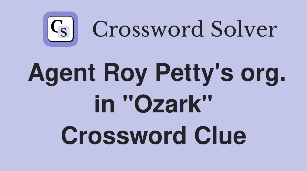 Agent Roy Petty's org. in "Ozark" Crossword Clue