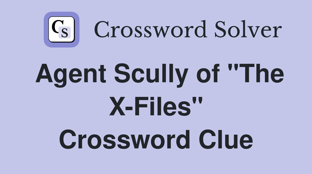 Agent Scully of "The X-Files" Crossword Clue