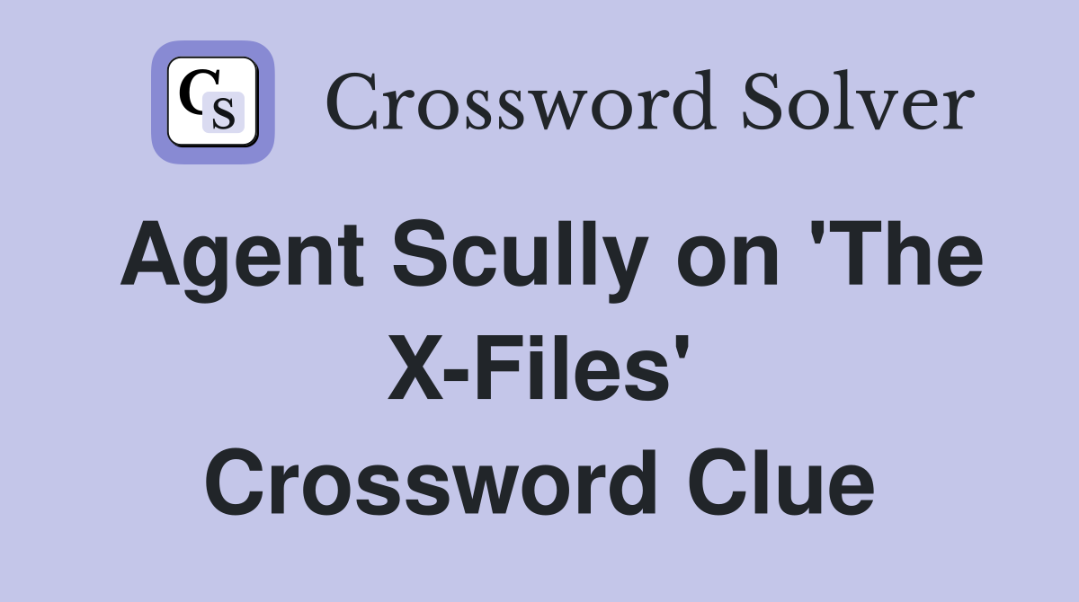 Agent Scully on 'The X-Files' Crossword Clue
