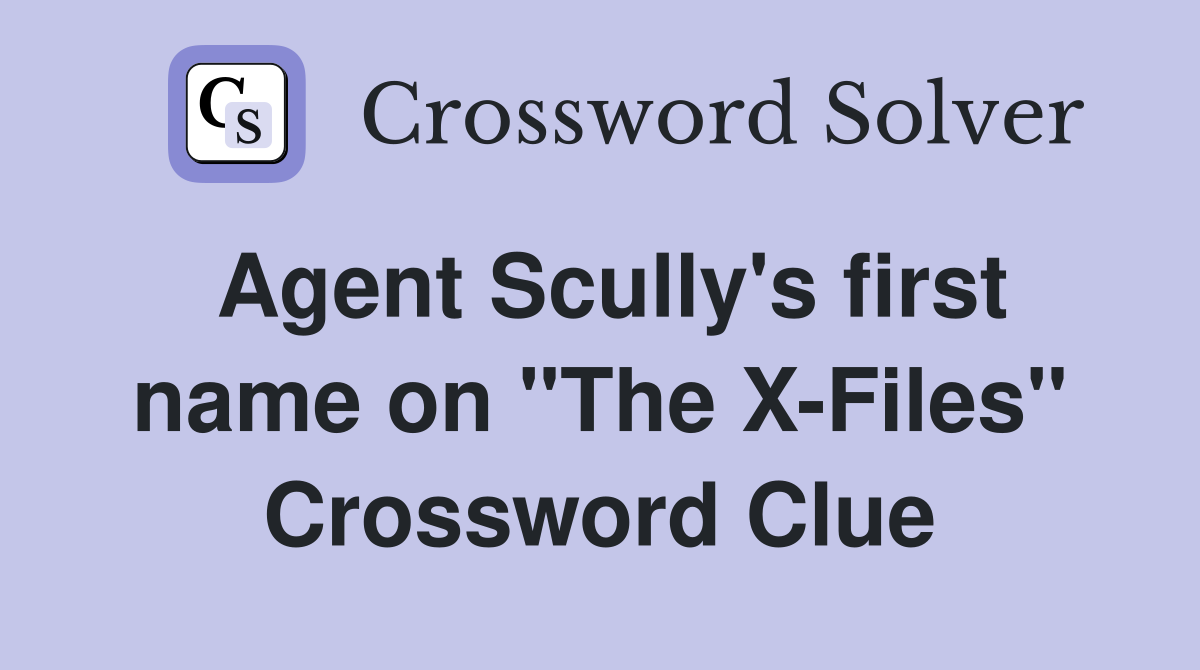 Agent Scully's first name on "The X-Files" Crossword Clue